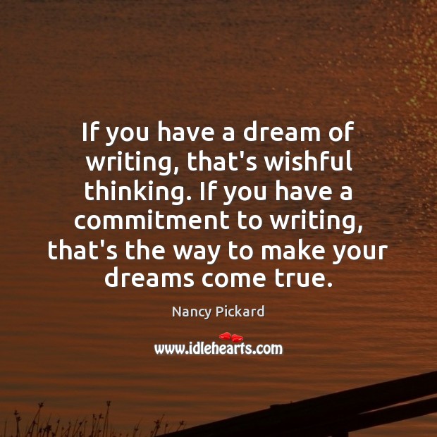 If you have a dream of writing, that’s wishful thinking. If you Image