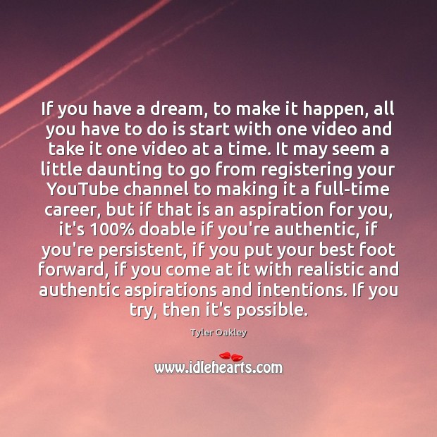 If you have a dream, to make it happen, all you have Tyler Oakley Picture Quote
