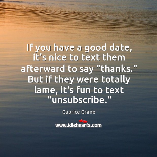 If you have a good date, it’s nice to text them afterward Image