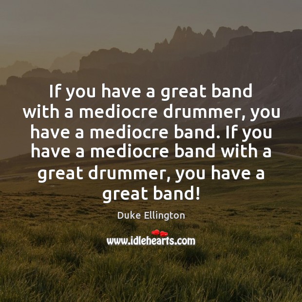If you have a great band with a mediocre drummer, you have Image