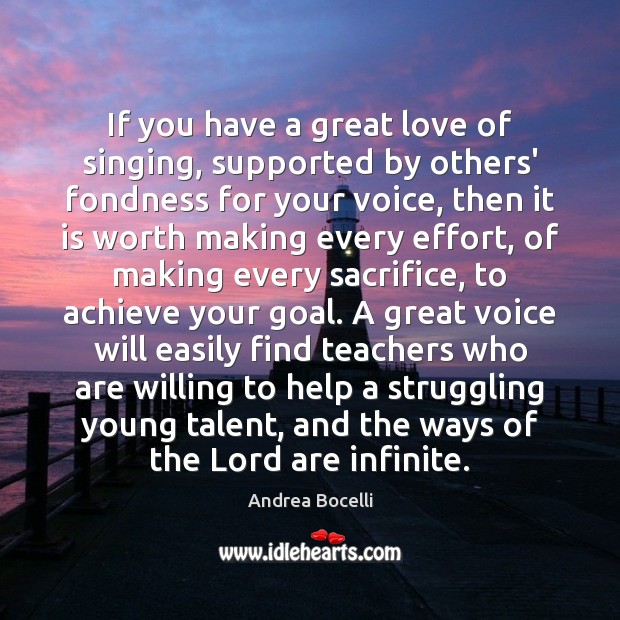 If you have a great love of singing, supported by others’ fondness Andrea Bocelli Picture Quote