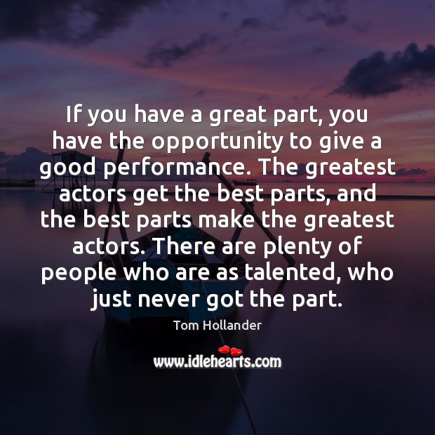 If you have a great part, you have the opportunity to give Tom Hollander Picture Quote