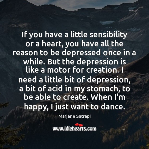 If you have a little sensibility or a heart, you have all Marjane Satrapi Picture Quote