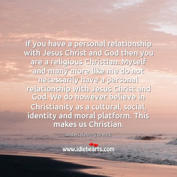 If you have a personal relationship with Jesus Christ and God then Anders Behring Breivik Picture Quote