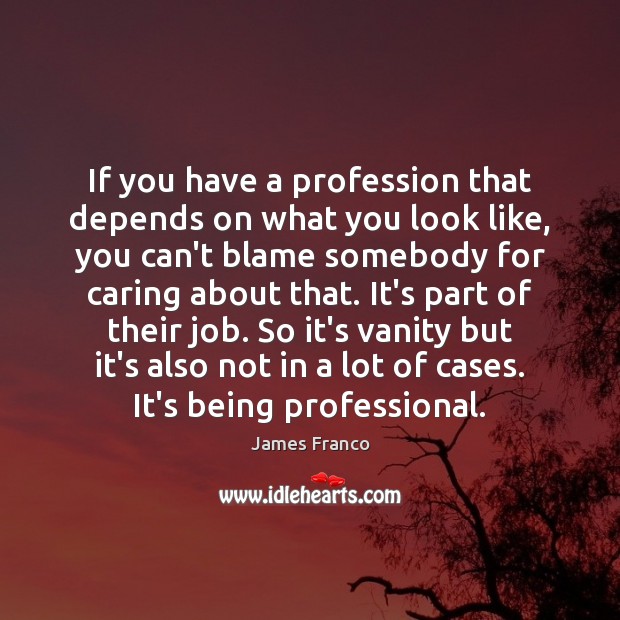 If you have a profession that depends on what you look like, Care Quotes Image