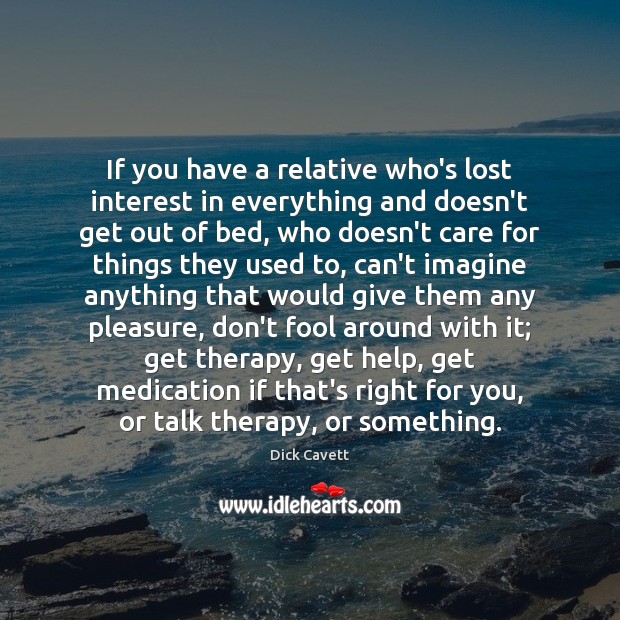 If you have a relative who’s lost interest in everything and doesn’t Fools Quotes Image