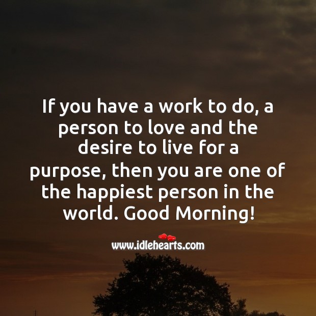 If you have a work to do, a person to love. Good Morning Quotes Image