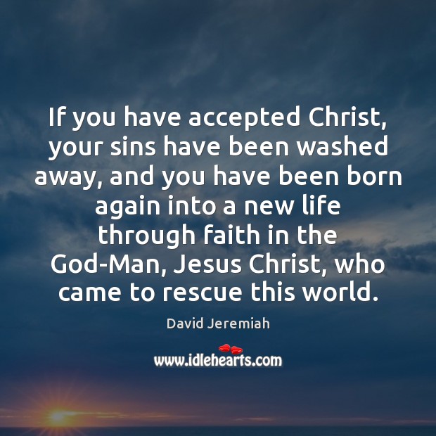 If you have accepted Christ, your sins have been washed away, and David Jeremiah Picture Quote