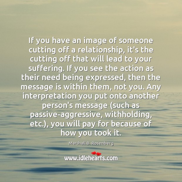If you have an image of someone cutting off a relationship, it’s Marshall B. Rosenberg Picture Quote