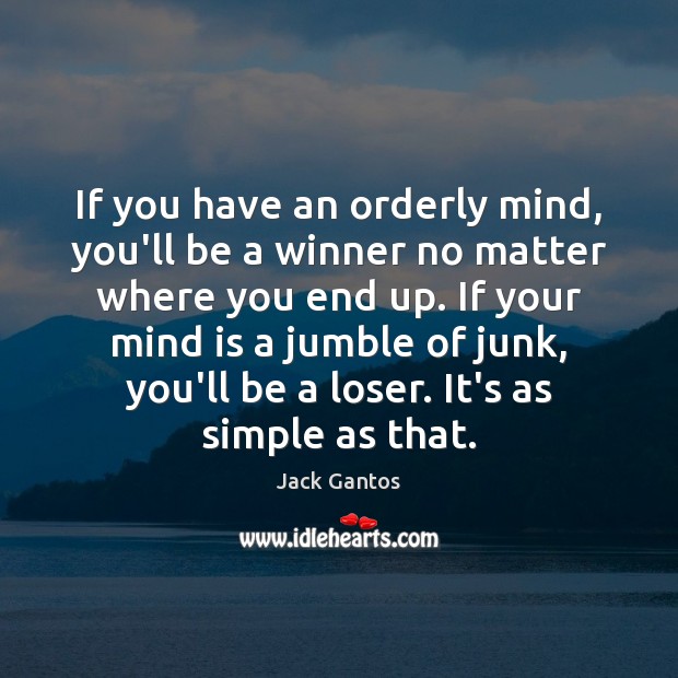 If you have an orderly mind, you’ll be a winner no matter Image