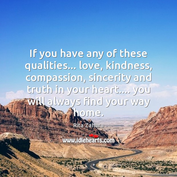 If you have any of these qualities… love, kindness, compassion, sincerity and Rita Zahara Picture Quote