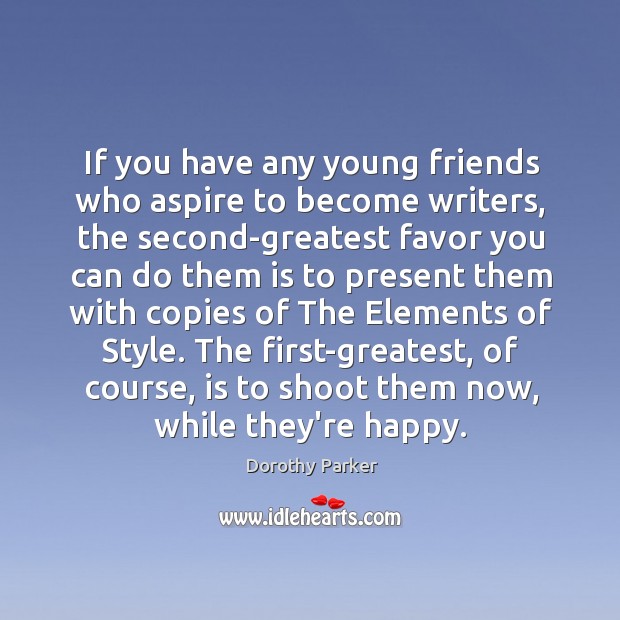 If you have any young friends who aspire to become writers, the Dorothy Parker Picture Quote