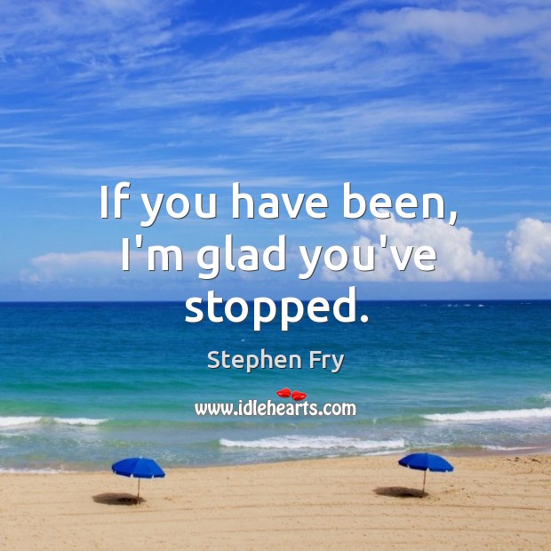 If you have been, I’m glad you’ve stopped. Image