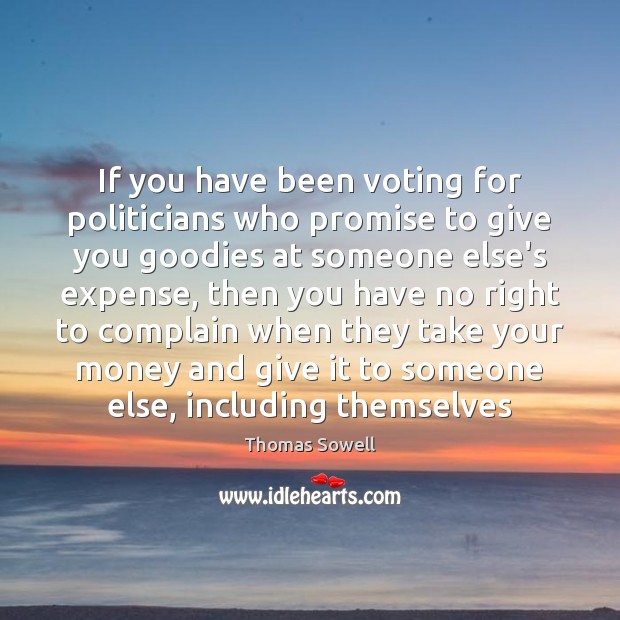 If you have been voting for politicians who promise to give you Vote Quotes Image