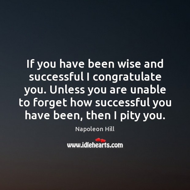 If you have been wise and successful I congratulate you. Unless you Image