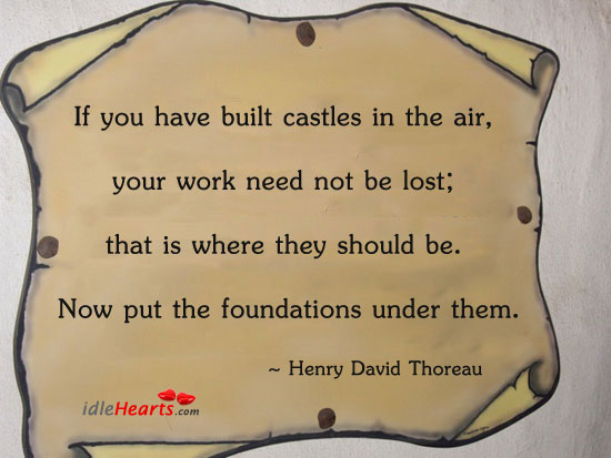 If you have built castles in the air, your work Henry David Thoreau Picture Quote