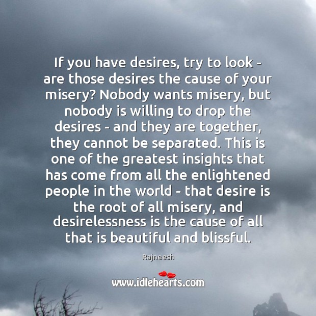 If you have desires, try to look – are those desires the Image