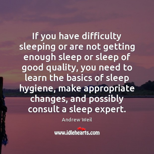 If you have difficulty sleeping or are not getting enough sleep or Image
