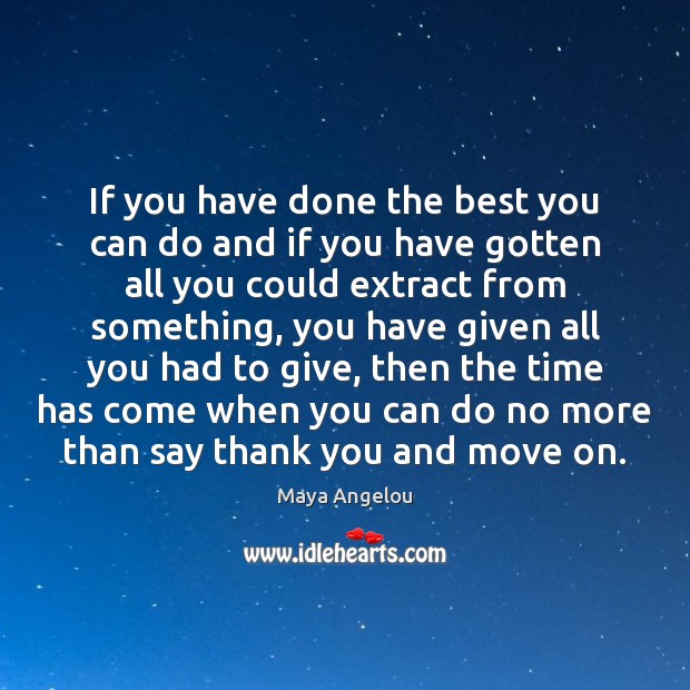 If you have done the best you can do and if you Maya Angelou Picture Quote