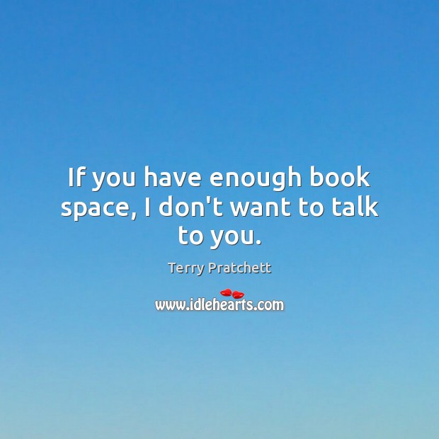 If you have enough book space, I don’t want to talk to you. Image