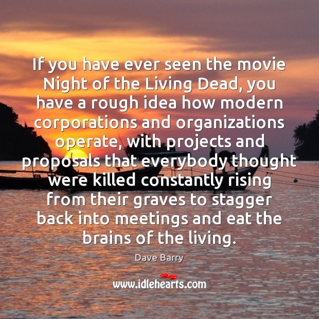 If you have ever seen the movie Night of the Living Dead, Dave Barry Picture Quote
