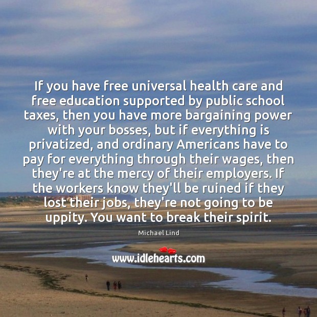 If you have free universal health care and free education supported by Health Quotes Image