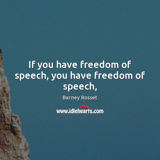 If you have freedom of speech, you have freedom of speech, Image