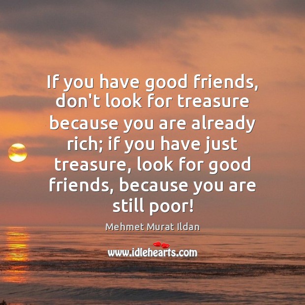 If you have good friends, don’t look for treasure because you are Image