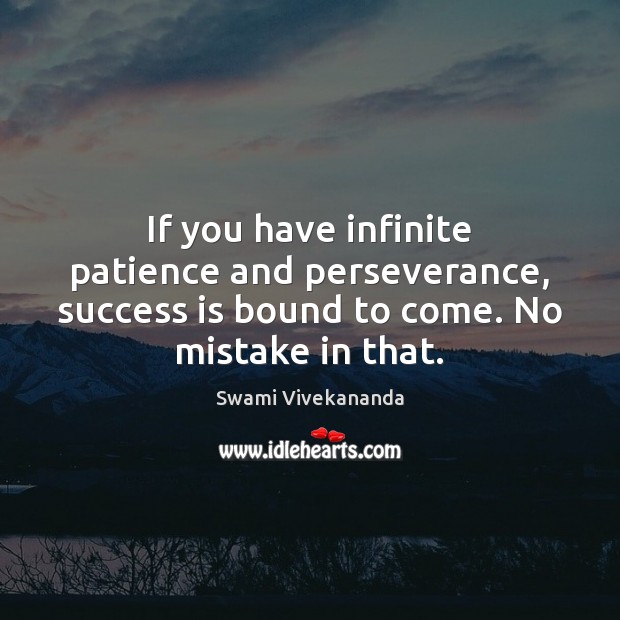 If you have infinite patience and perseverance, success is bound to come. Image