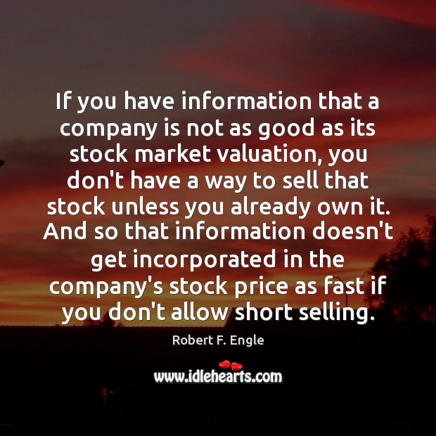If you have information that a company is not as good as Robert F. Engle Picture Quote