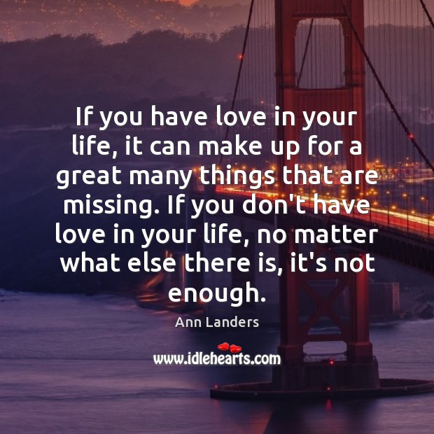 If you have love in your life, it can make up for Ann Landers Picture Quote