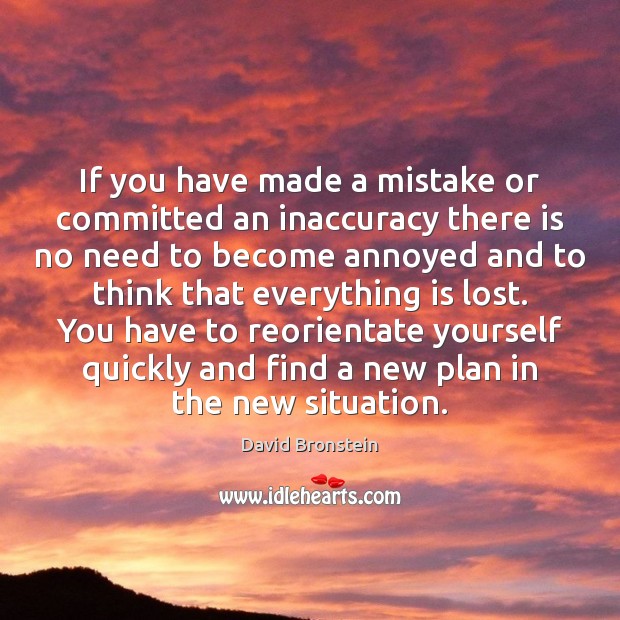 If you have made a mistake or committed an inaccuracy there is David Bronstein Picture Quote