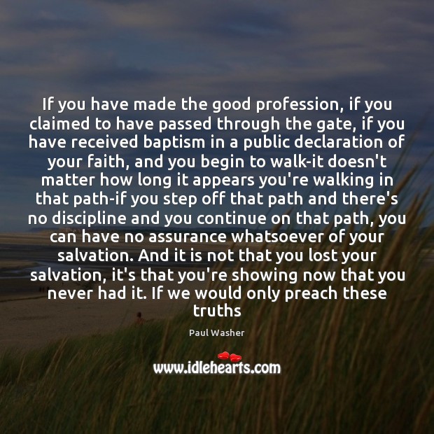 If you have made the good profession, if you claimed to have Paul Washer Picture Quote