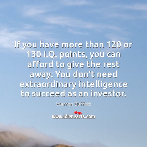If you have more than 120 or 130 I.Q. points, you can afford Warren Buffett Picture Quote