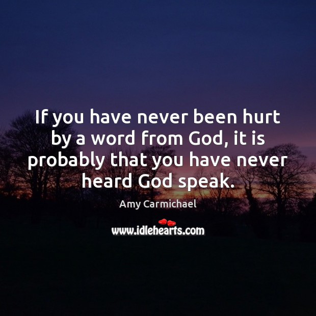 If you have never been hurt by a word from God, it Amy Carmichael Picture Quote