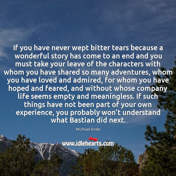 If you have never wept bitter tears because a wonderful story has Michael Ende Picture Quote