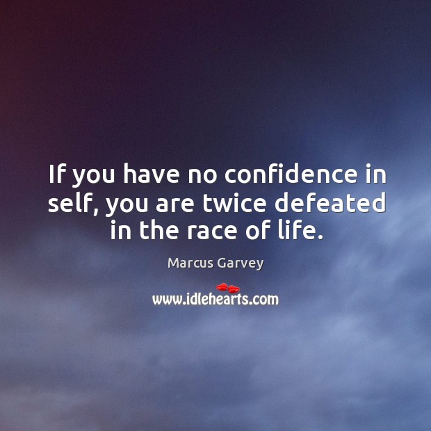 If you have no confidence in self, you are twice defeated in the race of life. Image