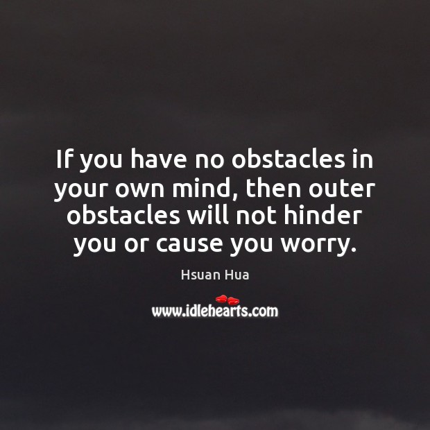 If you have no obstacles in your own mind, then outer obstacles Hsuan Hua Picture Quote