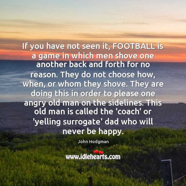 If you have not seen it, FOOTBALL is a game in which John Hodgman Picture Quote