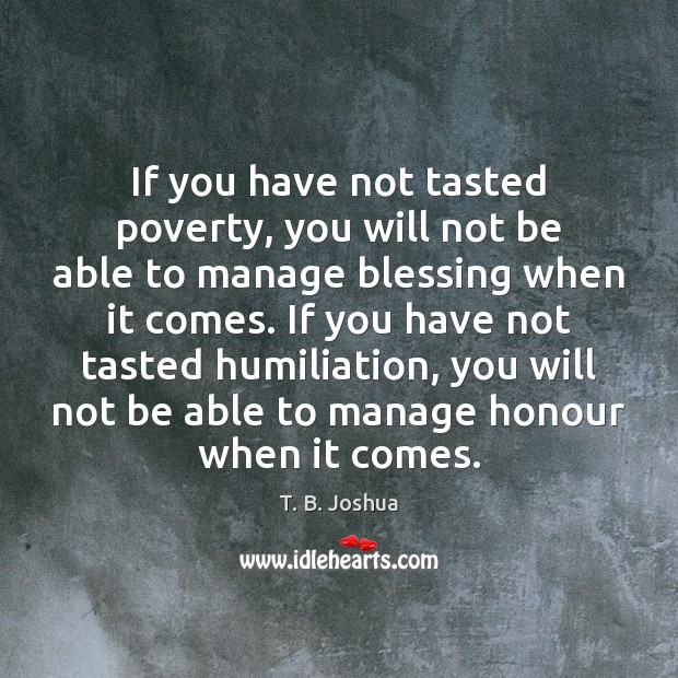 If you have not tasted poverty, you will not be able to Image