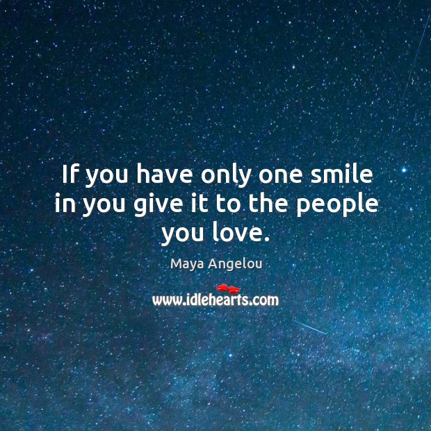 If you have only one smile in you give it to the people you love. Image