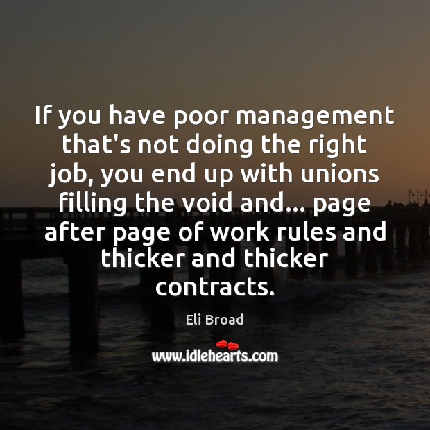 If you have poor management that’s not doing the right job, you Eli Broad Picture Quote