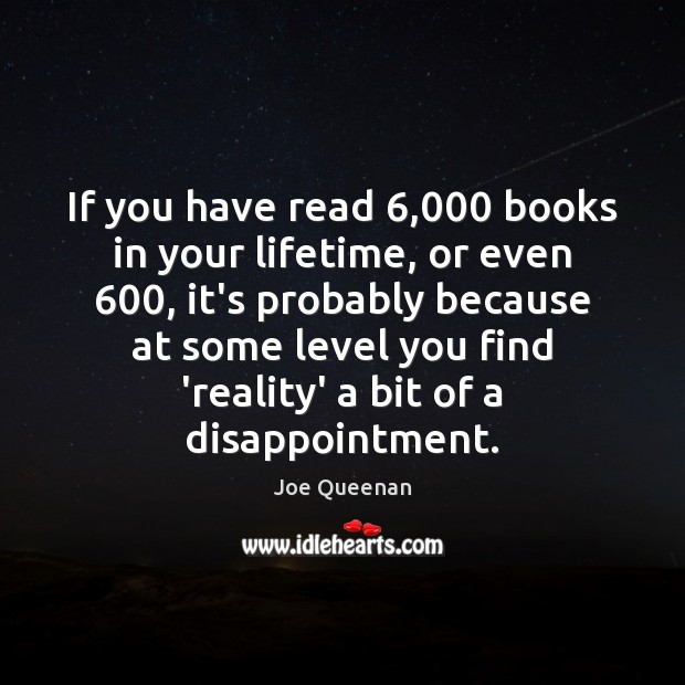 If you have read 6,000 books in your lifetime, or even 600, it’s probably Joe Queenan Picture Quote