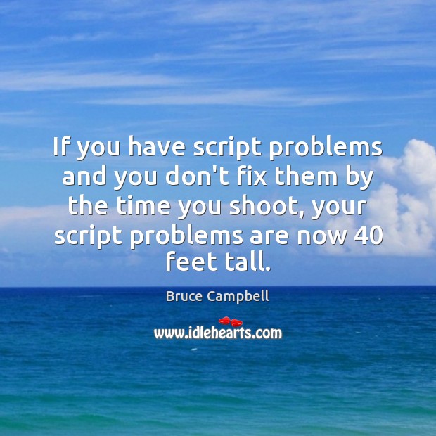 If you have script problems and you don’t fix them by the Bruce Campbell Picture Quote