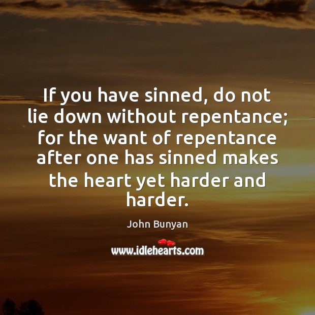 If you have sinned, do not lie down without repentance; for the Image