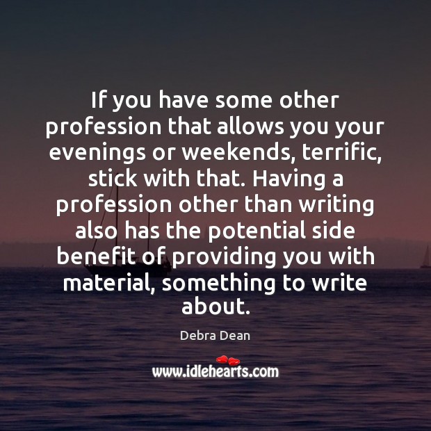 If you have some other profession that allows you your evenings or Debra Dean Picture Quote