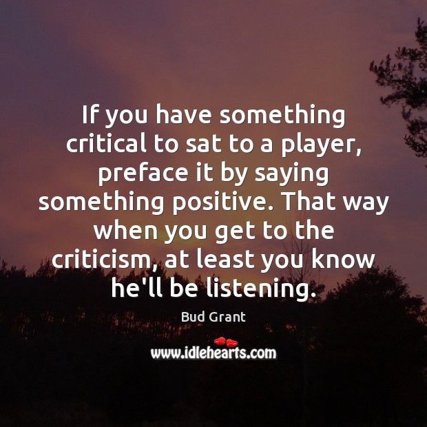 If you have something critical to sat to a player, preface it Bud Grant Picture Quote