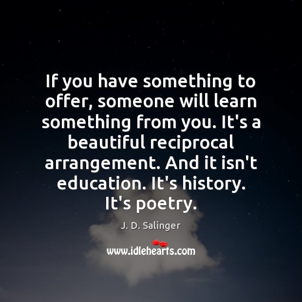 If you have something to offer, someone will learn something from you. Image