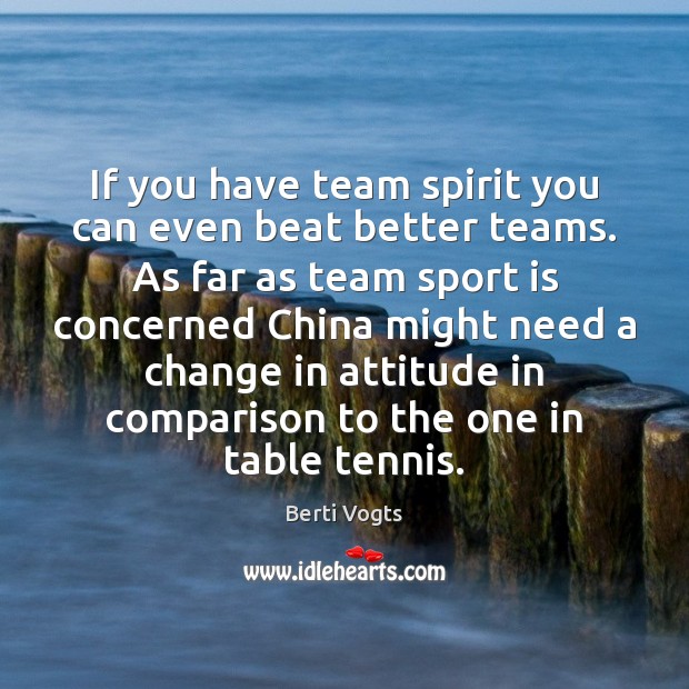 If you have team spirit you can even beat better teams. As Image