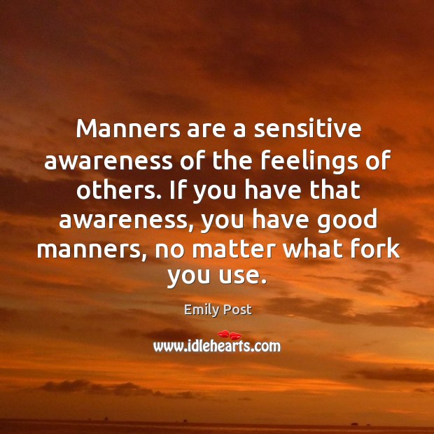 If you have that awareness, you have good manners, no matter what fork you use. No Matter What Quotes Image